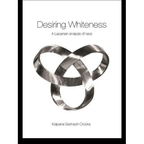 Desiring Whiteness: A Lacanian Analysis of Race