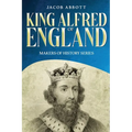 King Alfred of England: Makers of History Series (Annotated)