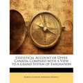 Statistical Account of Upper Canada: Compiled with a View to a Grand System of Emigration