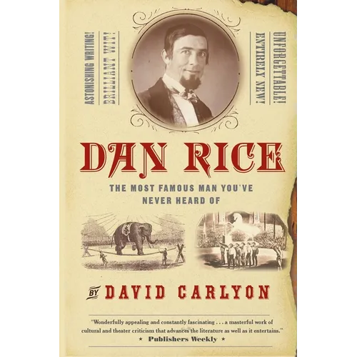 Dan Rice: The Most Famous Man You've Never Heard of