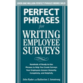 Perfect Phrases for Writing Employee Surveys: Hundreds of Ready-To-Use Phrases to Help You Create Surveys Your Employees Answer Honestly, Complete