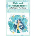 Fluid And Electrolyte Balance A Reference For Nurses: Rn Content Guide