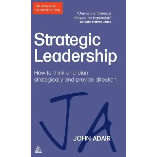 Strategic Leadership: How to Think and Plan Strategically and Provide Direction
