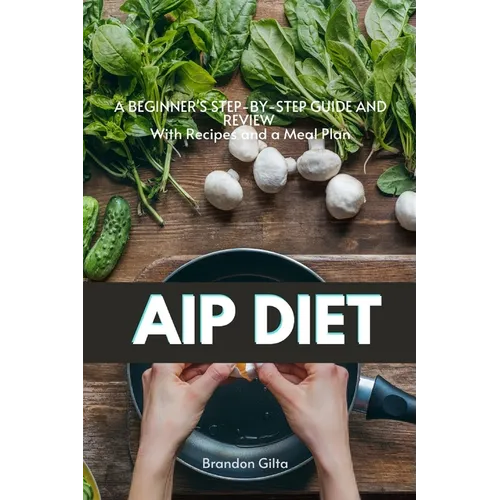 AIP (Autoimmune Protocol) Diet: A Beginner's Step-by-Step Guide and Review With Recipes and a Meal Plan