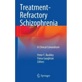 Treatment-Refractory Schizophrenia: A Clinical Conundrum