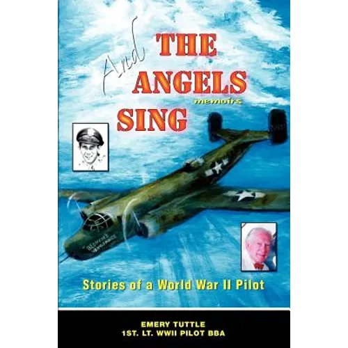 And the Angels Sing: Stories of a World War II Pilot
