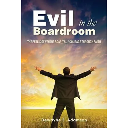 Evil in the Boardroom: The Perils of Venture Capital / Courage through Faith