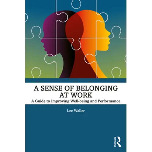 A Sense of Belonging at Work: A Guide to Improving Well-Being and Performance