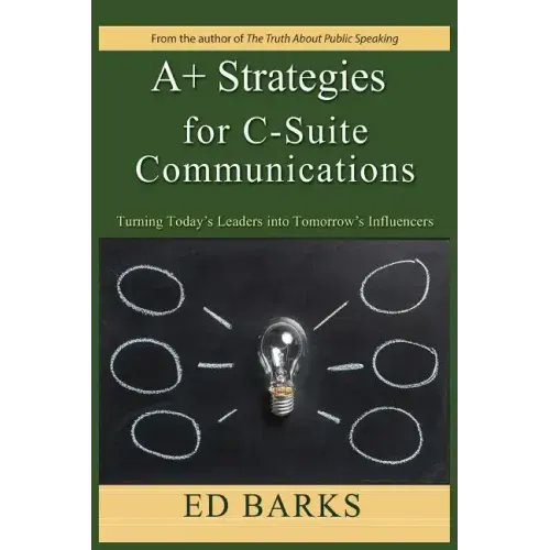 A+ Strategies for C-Suite Communications: Turning Today's Leaders into Tomorrow's Influencers