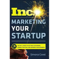 Marketing Your Startup: The Inc. Guide to Getting Customers, Gaining Traction, and Growing Your Business