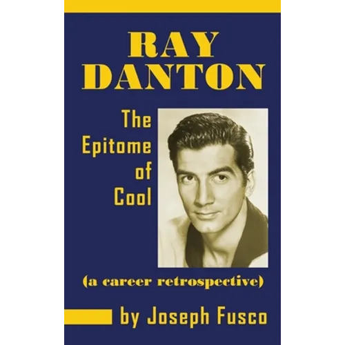 Ray Danton: The Epitome of Cool (a career retrospective) (hardback)