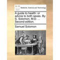 A Guide to Health: Or Advice to Both Sexes. by S. Solomon, M.D. ... Second Edition.