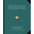 History Of The Town Of Bristol, Grafton County, New Hampshire V1 (1904)