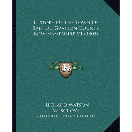 History Of The Town Of Bristol, Grafton County, New Hampshire V1 (1904)