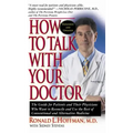 How to Talk with Your Doctor: The Guide for Patients and Their Physicians Who Want to Reconcile and Use the Best of Conventional and Alternative Med