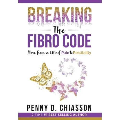 Breaking the Fibro Code: Move from a Life of Pain to Possibility