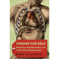 Organs for Sale: Bioethics, Neoliberalism, and Public Moral Deliberation