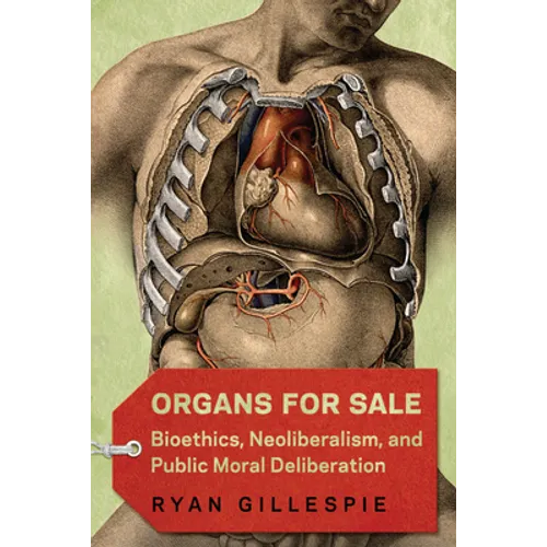 Organs for Sale: Bioethics, Neoliberalism, and Public Moral Deliberation
