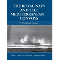 The Royal Navy and the Mediterranean Convoys: A Naval Staff History