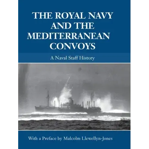 The Royal Navy and the Mediterranean Convoys: A Naval Staff History