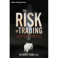 The Risk of Trading: Mastering the Most Important Element in Financial Speculation