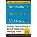 Becoming a Successful Manager: Powerful Tools for Making a Smooth Transition to Managing a Team