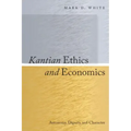Kantian Ethics and Economics: Autonomy, Dignity, and Character