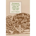 Portuguese Trade in Asia Under the Habsburgs, 1580-1640
