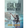 The Art of Legal Risk Management: A Guide to Managing Legal and Corporate Risk