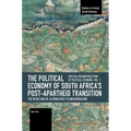 The Political Economy of South Africa's Post-Apartheid Transition: The Rejection of Alternatives to Neoliberalism