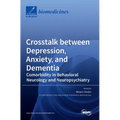 Crosstalk between Depression, Anxiety, and Dementia: Comorbidity in Behavioral Neurology and Neuropsychiatry