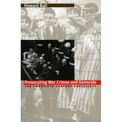Prosecuting War Crimes and Genocide: The Twentieth-Century Experience