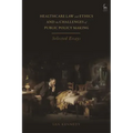 Healthcare Law and Ethics and the Challenges of Public Policy Making: Selected Essays