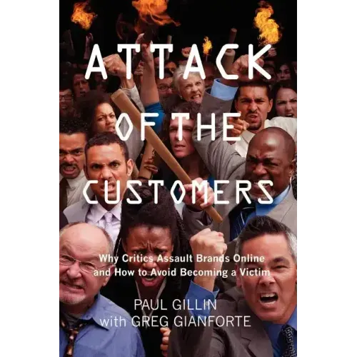Attack of the Customers: Why Critics Assault Brands Online and How To Avoid Becoming a Victim