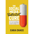 The Social Media Burnout Cure: How to Ditch the Scroll, Quiet Your Nervous System, and Market Your Business Without the Chaos