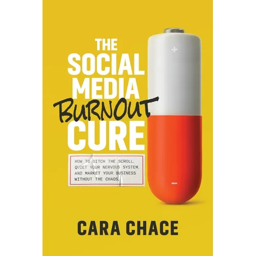 The Social Media Burnout Cure: How to Ditch the Scroll, Quiet Your Nervous System, and Market Your Business Without the Chaos
