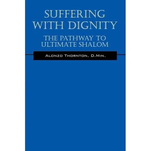 Suffering With Dignity: The Pathway To Ultimate Shalom