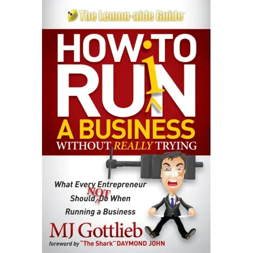 How to Ruin a Business Without Really Trying: What Every Entrepreneur Should Not Do When Running a Business