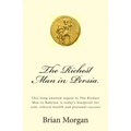 The Richest Man in Persia: This Long-Awaited Sequel to the Richest Man in Babylon Is Today's Blueprint for Safe, Ethical Wealth and Personal Success