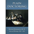 Plain Doctoring: Richard Moskowitz, M. D., Selected Writings.1983-2013