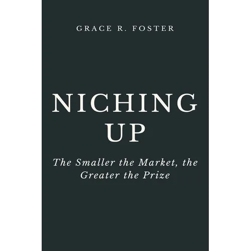 Niching Up: The Smaller the Market, the Greater the Prize