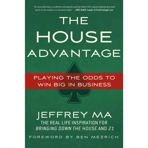 The House Advantage: Playing the Odds to Win Big in Business