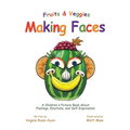 Fruits and Veggies Making Faces: A Children's Picture Book About Feelings, Emotions, and Self-Expression