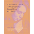 A Woman's Guide to Overcoming Sexual Fear and Pain