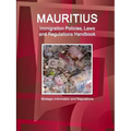 Mauritius Immigration Policies, Laws and Regulations Handbook - Strategic Information and Regulations