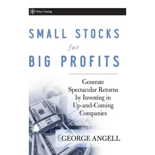 Small Stocks for Big Profits: Generate Spectacular Returns by Investing in Up-And-Coming Companies