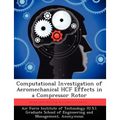 Computational Investigation of Aeromechanical Hcf Effects in a Compressor Rotor