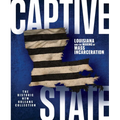 Captive State: Louisiana and the Making of Mass Incarceration