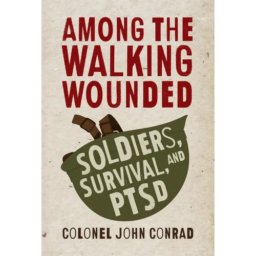 Among the Walking Wounded: Soldiers, Survival, and Ptsd