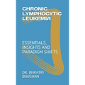 Chronic Lymphocytic Leukemia: Essentials, Insights and Paradigm Shifts